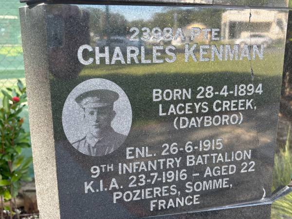 Charles KENMAN  | b: 28 Apr 1894, Laceys Creek, Dayboro  | enl 26 Jun 1915  | KIA 23 Jul 1916, aged 22, Pozieres, Somme, France  |   | Dayboro War memorial  | 