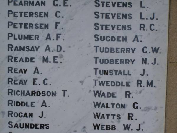 G.E. PEARMAN  | C.   PEARMAN  | C.   PETERSEN  | F.   PETERSEN  | A.F. PLUMER  | A.D. RAMSAY  | M.E. READE  | A.   REAY  | E.C. REAY  | T.   RICHARDSON  | A.   RIDDLE  | J.   ROGAN  |      SAUNDERS  | L.   STEVENS  | L.J. STEVENS  | R.C. STEVENS  | A.   SUGDEN  | G.W. TUDBERRY  | N.J. TUDBERRY  | J.   TUNSTALL  | R.M. TWEDDLE  | R.   WADE  | G.   WALTON  | R.   WATTS  | W.J. WEBB  | Greenmount War Memorial  | 