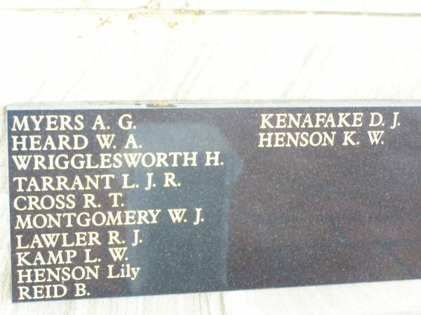 Deceased members of RSL Helidon sub-branch  | Drew M J  | Kearney L E  | Schneider J L *  | Horsbrugh A M *  | (rev) Underwood R N *  | Faulkner H H  | Clarke G G *  | Stickels M J *  | McCarthy K G  | Grove J B  | Lawler J M  | Topp N S *  | Scanlan P J  | Johnson D H  | Graham J R  | Thomson A G  | Glanville D R  | Kennedy K W  | Harris M  | Greer F J  | Krause E S  | Kluck J F  | McGovern M J  |   | Myers A G  | Heard W A  | Wrigglesworth H  | Tarrant L J R  | Cross R T  | Montgomery W J  | Lawler R J  | Kamp L W  | Henson Lily  | Reid B  | Kenafake D J  | Henson K W  |   | Connole P J  | Sharp J  | Harrington G  | Adams J  | Carey M  | Stephens T A  | Price H V L  | Evans G  | Holmes S  | Porter L C  | Norris C  | Montgomery R T  | Jenkins K C  | Knowles F  | Hogan R J *  | O'Neill C P  | Kettle L J D  | Thomas J L  | Nobes W J  | * service members  |   | Helidon War Memorial  |   | 