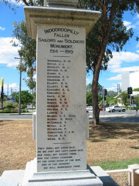Bardwell, H.W.  | Boyle, J.J.  | Bradley, W. J.  | Brydon, K.M.  | Burns, A.  | Davidson, E.R.  | Davidson, P.  | Elliott, R.V.  | Elliott, T.W.  | Gregory, E.G.  | Gregory, G.  | Hays, J.W.  | Homer, H.R.  | Homer, H.W.  | Hemming, V.C.  | Haymen, F.G.  | Larkin, J  | Munro, C.C. Ross  | Munro, K. Ross  | McDonald, S  | Nevill, J.H.  | Reynolds, P.  | Robertson, F.J.K.  | Taylor, K.R.  | Webb, N.R.  |   | Indooroopilly War Memorial, Brisbane  |   | 