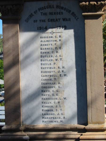 Addison, G R  | Allington, H  | Arnett, F  | Barnes, P E  | Bawn, C H  | Butler, J C  | Butler, W T  | Boyle, P  | Bayfield, A H  | Burnett, J K  | Campbell, E M  | Cirrie, T  | Deaville, A  | Gregory, G  | Hays, G G  | Hays, S E  | Harrison, L W  | Kelly G H  | Kimber J L  | Kimber S T  | Lamond J G  | Makepeace, A  | Matthews, M  |   | Kenmore (Moggill district) War Memorial  | 