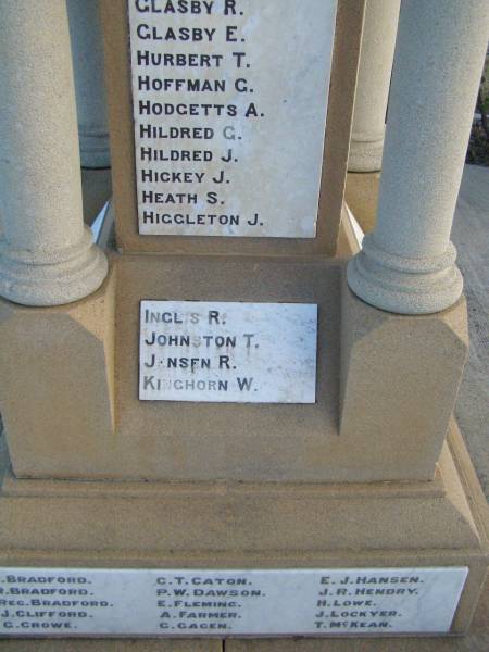   | R GLASBY  | E GLASBY  | T HURBERT  | G HOFFMAN  | A HODGETTS  | G HILDRED  | J HILDRED  | J HICKEY  | S HEATH  | J HIGGLETON  |   | R INGLIS  | T JOHNSTON  | R JENSEN  | W KINGHORN  |   | C BRADFORD  | R BRADFORD  | Reg BRADFORD  | J CLIFFORD  | G CROWE  | C T CATON  | P W DAWSON  | E FLEMING  | A FARMER  | G GAGEN  | E J HANSEN  | J R HENDRY  | H LOWE  | J LOCKYER  | T McKEAN  |   | Killarney War Memorial - Warwick Shire  |   | 
