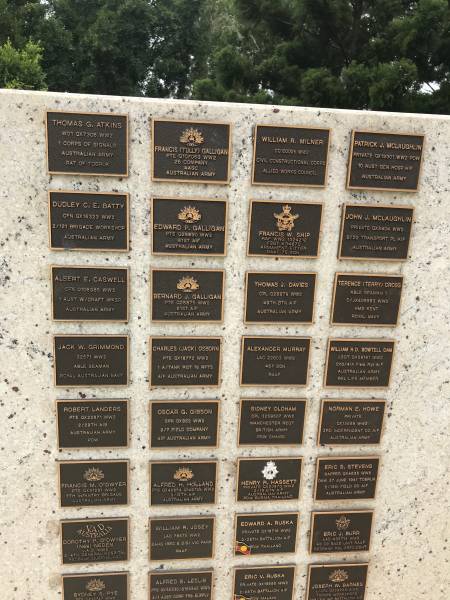 Thomas G ATKINS  | Francis (Tully) GALLIGAN  | William R MILNER  | Patrick J McLAUGHLIN  | Dudley C E BATTY  | Edward P GALLIGAN  | Francis W SHIP  | John J McLAUGHLIN  | Albert E CASWELL  | Bernard J GALLIGAN  | Thomas J DAVIES  | Terence (Terry) CROSS  | Jack W GRIMMOND  | Charles (Jack) OSBORN  | Alexander MURRAY  | William H D BOWTELL  | Robert LANDERS  | Oscar G GIBSON  | Sidney OLDHAM  | Norman E HOWE  | Francis M O'DWYER  | Alfred H HOLLAND  | Henry R HASSETT  | Eric S STEVENS  | Dorothy P O'DWYER (nee NEDEN)  | William R JOSEY  | Edward A RUSKA  | Eric J BURR  |   | Redbank Memorial Park  |   |   | 