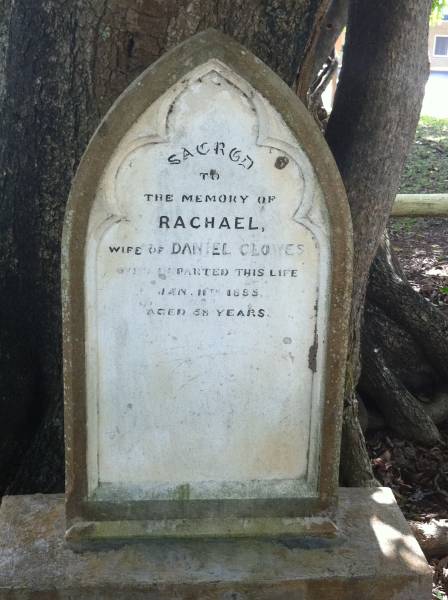 Rachael (CLOWES)  | d: 11 Jan 1885 aged 48  |   | wife of Daniel CLOWES  |   | Clowes Graves, Tom Jeffery Memorial Park, Agnes Water, Gladstone Region  |   | 