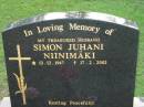 
Simon Juhani NIINIMAKI
B: 13 Dec 1947
D: 17 Feb 2002

Albany Creek Cemetery, Pine Rivers

