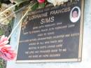 
Lorraine Frances SIMS
B: 26 Feb 1944
D: 20 Feb 2004
aged 59

Albany Creek Cemetery, Pine Rivers

