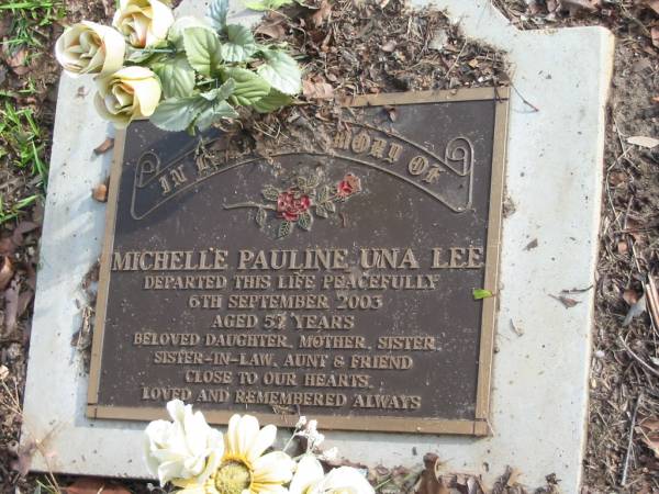 Michelle Pauline Una LEE  | 6 Sep 2003  | aged 57  |   | Albany Creek Cemetery, Pine Rivers  |   | 