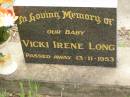 Vicki Irene LONG,
baby,
died 13-11-1953;
Appletree Creek cemetery, Isis Shire