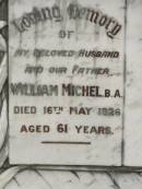William MICHEL,
husband father,
died 16 May 1926 aged 61 years;
Appletree Creek cemetery, Isis Shire