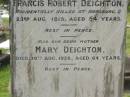 Francis Robert DEIGHTON,
husband father,
accidentally killed Hapsburg Q
23 Aug 1915 aged 54 years;
Mary DEIGHTON,
mother,
died 30 Aug 1929 aged 64 years;
Appletree Creek cemetery, Isis Shire