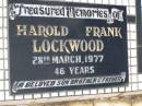 Harold Frank LOCKWOOD,
died 28 March 1977 aged 46 years,
son brother father;
Appletree Creek cemetery, Isis Shire