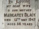 Margaret BLACK,
wife mother,
died 12 May 1947 aged 86 years;
Robert BLACK,
died 29 Nov 1953 aged 94 years;
John BLACK,
died 16 Nov 1965 aged 79 years;
Sadie Clarke THOMPSON,
3-1-1900 - 29-8-1988;
Appletree Creek cemetery, Isis Shire
