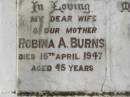Robina A. BURNS,
wife mother,
died 15 April 1947 aged 45 years;
Appletree Creek cemetery, Isis Shire