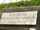 G.A. MISKE,
died 27 July 1960 aged 63 years;
Appletree Creek cemetery, Isis Shire