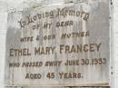 Ethel Mary FRANCEY,
wife mother,
died 30 June 1953 aged 45 years;
Appletree Creek cemetery, Isis Shire