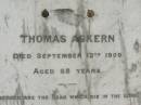 Thomas ASKERN,
died 12 Sept 1909 aged 68 years;
Ann,
wife,
died 31 Dec 1938 aged 96 years;
Appletree Creek cemetery, Isis Shire