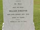 Eleanor,
wife of William KINGSTON,
died 6 FEb 1913 aged 61 years;
William KINGSTON,
died 22 Aug 1920 aged 74 years;
Appletree Creek cemetery, Isis Shire
