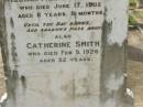 Leslie John SMITH,
died North Isis 13 June 1905
aged 3 years 10 months;
William Alexander SMITH,
died 17 June 1905 aged 8 years 8 months;
Catherine SMITH,
died 9 Feb 1926 aged 32 years;
John SMITH,
died 28 March 1928 aged 69 years;
Mary,
wife,
died 22 July 1943 aged 84 years;
Appletree Creek cemetery, Isis Shire