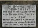 David CULLEN,
died 14 Feb 1922 aged 64 years;
David Neil CULLEN,
son of William & Margaret,
accidentally killed Deniliquin
26 Aug 1942 aged 23 years;
Appletree Creek cemetery, Isis Shire