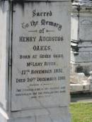 Henry Augustus OAKES,
born 17 Nov 1851 Seven Oaks McLeay River ,
died 20 Dec 1910;
Anna OAKES,
died 7 Sept 1957 aged 93 years;
Augustus John OAKES,
born 26 Jan 1824,
died 20 Dec 1893;
Janet,
wife,
born 7 Sept 1830,
died 19 Oct 1924;
Appletree Creek cemetery, Isis Shire