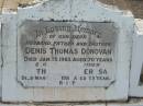 Denis Thomas DONOVAN,
husband father brother,
died 13 Jan 1963 aged 70 years;
Catherine Theresa,
mother,
died 29 March 1987 aged 75 years;
Appletree Creek cemetery, Isis Shire