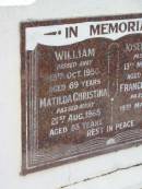 William KINGSTON,
died 13 Oct 1950 aged 69 years;
Matilda Christina KINGSTON,
died 21 Aug 1965 aged 83 years;
Joseph Allan KINGSTON,
died 13 March 1950 aged 31 years;
Fraces Eleanor KINGSTON,
died 19 March 1982;
Appletree Creek cemetery, Isis Shire
