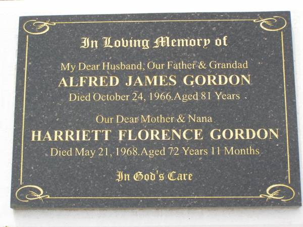 ALfred James GORDON,  | husband father grandad,  | died 24 Oct 1966 aged 81 years;  | Harriett Florence GORDON,  | mother nana,  | died 21 May 1968 aged 72 years 11 months;  | Appletree Creek cemetery, Isis Shire  | 