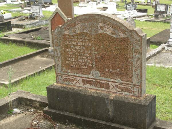 George William MORGAN,  | husband father,  | died 29 May 1938 aged 54 years;  | Hazel Gwenda,  | daughter,  | died 14 May 1926 aged 1 year;  | Appletree Creek cemetery, Isis Shire  | 