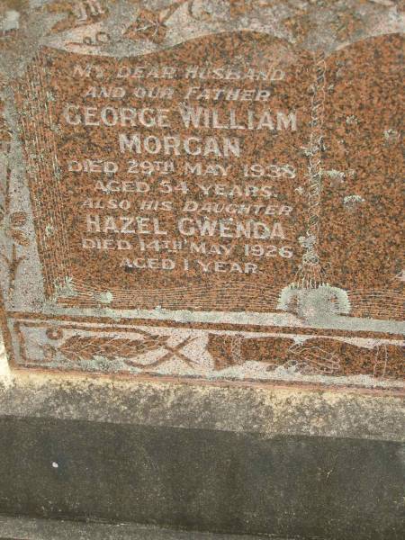 George William MORGAN,  | husband father,  | died 29 May 1938 aged 54 years;  | Hazel Gwenda,  | daughter,  | died 14 May 1926 aged 1 year;  | Appletree Creek cemetery, Isis Shire  | 