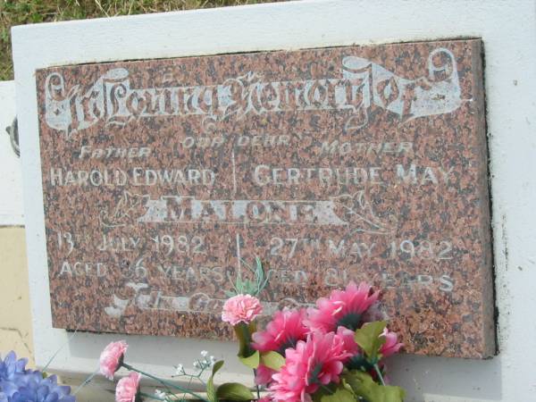 Harold Edward MALONE,  | father,  | died 13 July 1982 aged 86 years;  | Gertrude May MALONE,  | mother,  | died 27 May 1982 aged 81 years;  | Appletree Creek cemetery, Isis Shire  | 