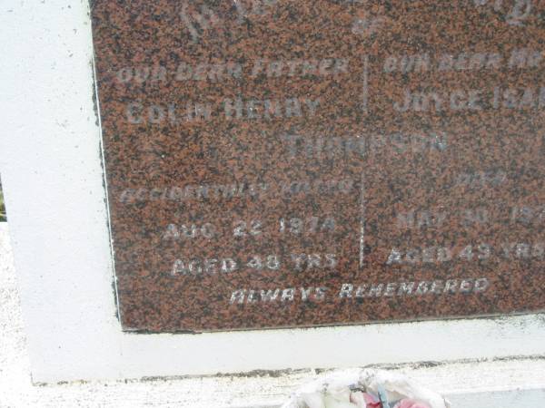 Colin Henry THOMPSON,  | father,  | accidentally killed 22 Aug 1974 aged 48 years;  | Joyce Isabel THOMPSON,  | mother,  | died 30 May 1976 aged 49 years;  | Appletree Creek cemetery, Isis Shire  | 