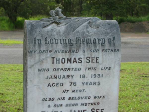 Thomas SEE,  | husband father,  | died 18 Jan 1931 aged 76 years;  | Eliza Jane SEE,  | wife mother,  | died 1 Aug 1939 aged 76 years;  | Charles,  | son;  | William,  | son;  | Appletree Creek cemetery, Isis Shire  | 