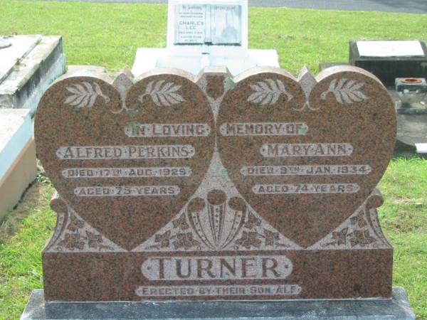 Alfred Perkins TURNER,  | died 17 Aug 1929 aged 75 years;  | Mary Ann TURNER,  | died 9 Jan 1934 aged 74 years;  | erected by son Alf;  | Appletree Creek cemetery, Isis Shire  | 