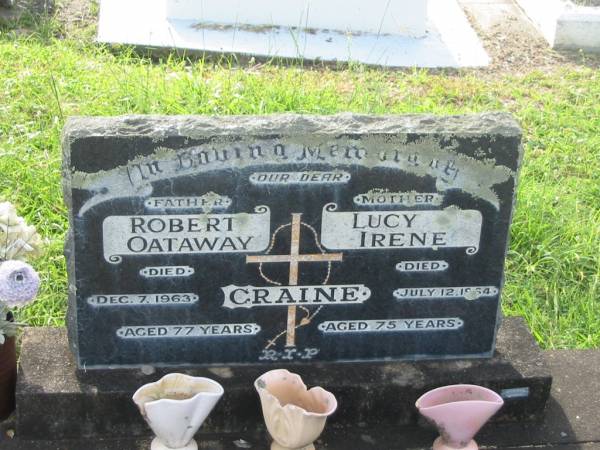 Robert Oataway CRAINE,  | father,  | died 7 Dec 1963 aged 77 years;  | Lucy Irene CRAINE,  | mother,  | died 12 July 1964 aged 75 years;  | Appletree Creek cemetery, Isis Shire  | 