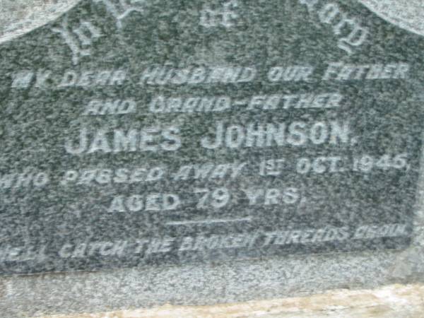 James JOHNSON,  | husband father grandfather,  | died 1 Oct 1945 aged 79 years;  | Barney View Uniting cemetery, Beaudesert Shire  | 