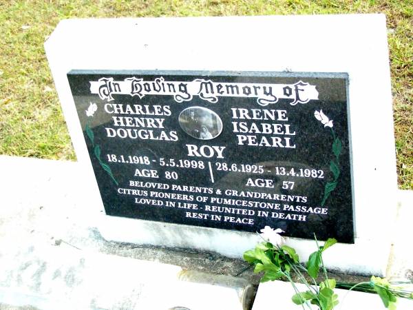 Charles Henry Douglas ROY,  | 18-1-1918 - 5-5-1998 aged 80;  | Irene Isabel Pearl ROY,  | 28-6-1925 - 13-4-1982 aged 57;  | parents, grandparents;  | Beerwah Cemetery, City of Caloundra  | 