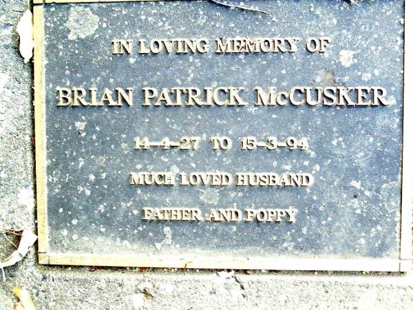 Brian Patrick MCCUSKER,  | 14-4-27 - 15-3-94,  | husband father poppy;  | Beerwah Cemetery, City of Caloundra  | 
