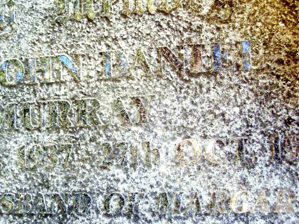 Leo John Daniel MURRAY,  | 18 Sept 1937 - 27 Oct 1993,  | husband of Margaret,  | father of Denis, Eugene, Regina, Lucinda &  | Bernadette;  | Beerwah Cemetery, City of Caloundra  | 