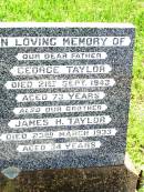 
George TAYLOR,
father,
died 21 Sept 1943 aged 73 years;
James H. TAYLOR,
brother,
died 23 March 1933 aged 34 years;
Bell cemetery, Wambo Shire
