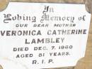 
Veronica Catherine LAMBLEY,
mother,
died 7 Dec 1960 aged 81 years;
Bell cemetery, Wambo Shire
