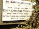 
Eliza Christina EDWARDS,
mother,
died 30 Oct 1981 aged 87 years;
Bell cemetery, Wambo Shire
