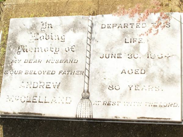 Andrew MCCLELLAND,  | husband father,  | died 30 June 1964 aged 80 years;  | Bell cemetery, Wambo Shire  | 