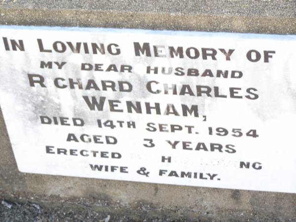 Richard Charles WENHAM,  | husband,  | died 14 Sept 1954 aged ?3 years,  | erected by wife & family;  | Bell cemetery, Wambo Shire  | 