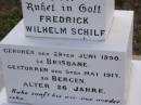 
Fredrick Wilhelm SCHILF,
born 28 June 1890 Brisbane,
died 5 May 1917 Bergen aged 26 years
[Frederick W. SCHILF,
died 7 May 1917 aged 26];
Rose SCHILF,
died 14 Feb 1944 aged 87 years
[Rose SCHILF, died 16 Feb 1944 aged 87];
Jacob SCHILF,
died 8 July 1938 aged 82 years
[Jacob SCHILF, died 10 July 1938 aged 83];
Bergen Djuan cemetery, Crows Nest Shire
