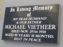 Michael VIETHEER, husband father,
died 29 Nov 1950 aged 80 years 10 months;
Bergen Djuan cemetery, Crows Nest Shire