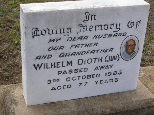 Wilhelm DIOTH (Jun),  | husband father grandfather,  | died 3 Oct 1983 aged 77 years;  | Bergen Djuan cemetery, Crows Nest Shire  | 