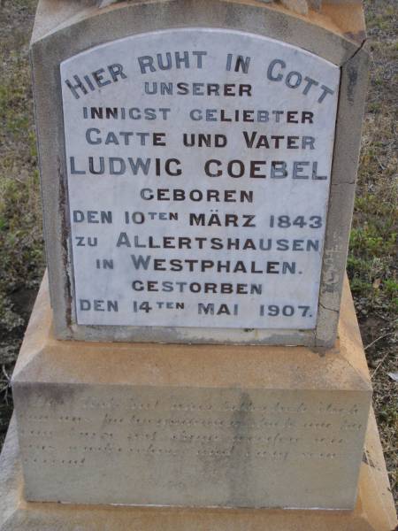 Ludwig GOEBEL, husband father,  | born 10 March 1843 Allertshausen, Westphalen,  | died 14 May 1907;  | Marie GOEBEL, mother,  | born 11 Nov 1850 Stolberg, Sachsen,  | died 18 Oct 1926;  | Bergen Djuan cemetery, Crows Nest Shire  | 