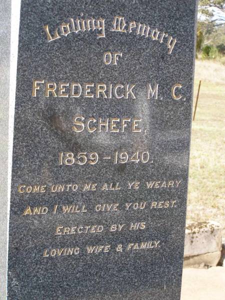 Lizzie SCHEFE, 1902 - 1932;  | Ethel, sister, 1888 - 1933;  | Maria F. SCHEFE, mother,  | 1861 - 1946;  | Frederick M.C. SCHEFE, father,  | 1859 - 1940,  | erected by wife & family;  | Bergen Djuan cemetery, Crows Nest Shire  | 