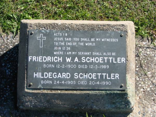 Friedrich W A SCHOETTLER  | B: 12 Feb 1900  | D: 12 May 1989  |   | Hildegard SCHOETTLER  | B: 24 Apr 1905  | D: 20 Apr 1990  |   | Bethania (Lutheran) Bethania, Gold Coast  | 