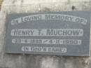 Henry T MUCHOW
B: 23 Apr 1899
D: 4 Nov 1990
Bethel Lutheran Cemetery, Logan Reserve (Logan City)